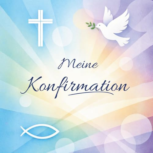 Meine Konfirmation – Gästebuch für Segenswünsche, Erinnerungen & persönliche Worte - Ein besonderes Erinnerungsbuch für einen unvergesslichen Tag