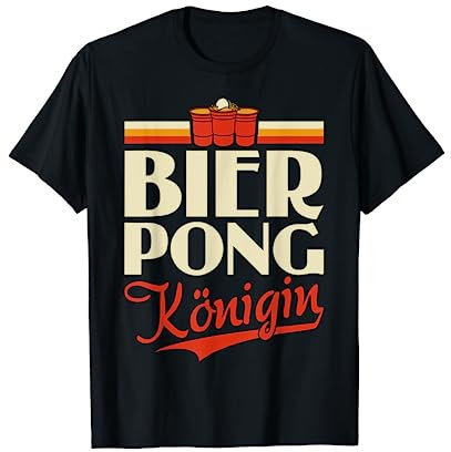 Bier Pong Königin - Bierpong Saufen Bier Pong Saufspiel T-Shirt
