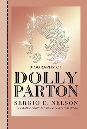 BIOGRAPHY OF DOLLY PARTON: The Queen of Country: A Life of Music and Magic