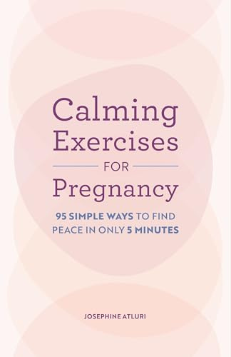 Calming Exercises for Pregnancy: 95 Simple Ways to Find Peace in Only 5 Minutes