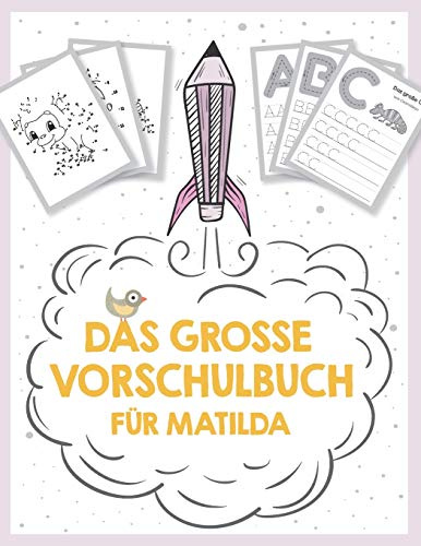 Das große Vorschulbuch für Matilda, ab 5 Jahre, Schwungübungen, Buchstaben und Zahlen schreiben lernen, Malen nach Zahlen und Wortsuchrätsel für ... auf deinem personalisierten Kinder-Lernbuch