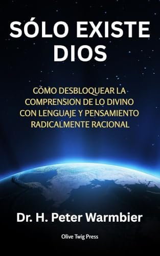 SÓLO EXISTE DIOS - Libros de espiritualidad - ¿Hay un Dios? ¿Existe Dios? ¿Es Dios Real? ¿Hay Dios? - Fe Racional - Fe Lógica - Fe y Razón - Libros para ... Spanish, Portuguese, French, German, Latin)