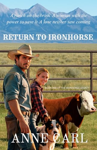 RETURN TO IRONHORSE: A ranch on the brink A women with the power to save it A love neither saw coming (THE IRONHORSE LEGACY)