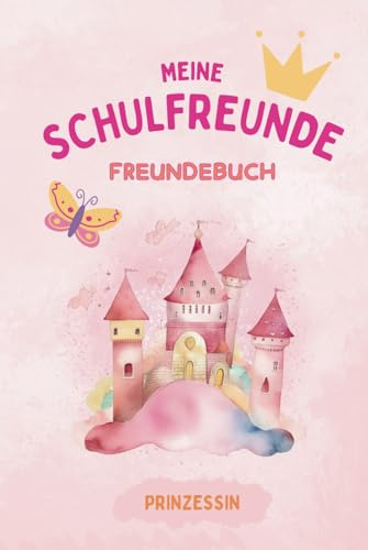 Schulfreundebuch - PRINZESSIN: Ein Freundebuch für meine Schulfreunde. Als Einschulung & Schulanfang Geschenk inkl. Ausmalbildern