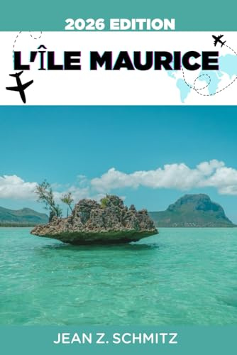 L'ÎLE MAURICE GUIDE DE VOYAGE: Explorez l'île Maurice en 7 jours avec un budget limité, profitez d'expériences incroyables sans vous ruiner.