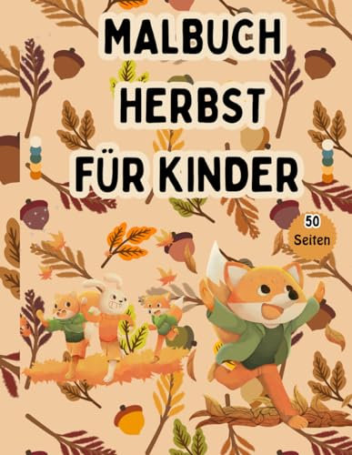 Malbuch Herbst für Kinder: 50 Seiten Herbstinspiration, Lebendige Malabenteuer im Herbst, Feiern Sie den Herbst mit Malvorlagen, Kreative Herbstmalvorlagen für alle Altersgruppen, Herbstschönheit