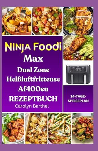 Ninja Foodi Max Dual Zone Heißluftfritteuse AF400EU Rezeptbuch: Einfache, köstliche, herzgesunde, fettarme und proteinreiche Rezepte zum Zubereiten knuspriger Mahlzeiten für die Familie