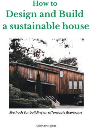 How to design and build a sustainable house: Methods for building an affordable eco-home