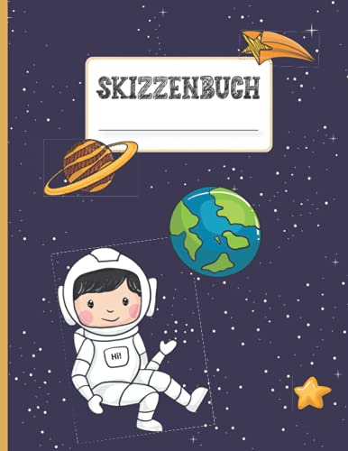 Skizzenbuch: Zeichenheft mit leeren Blätter zum Zeichnen und Skizzieren, schönes Cover mit Astronaut im Weltall ein tolles Geschenk für Jungen die Astronomie lieben