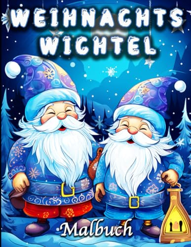 Weihnachtswichtel Malbuch: Fantasy Zwerge Motive für Stressabbau und Entspannung