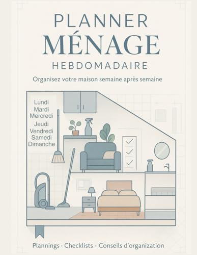 Planner Ménage Hebdomadaire: Carnet d'organisation du ménage – checklists mensuelles de nettoyage, inventaire et citations motivantes.