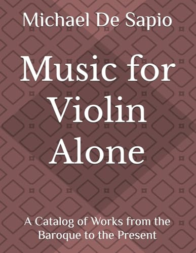 Music for Violin Alone: A Catalog of Works from the Baroque to the Present