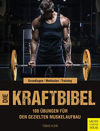 Die Kraftbibel: 100 Übungen für den gezielten Muskelaufbau