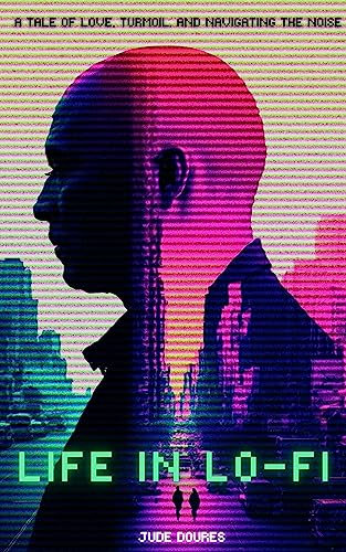 Life in Lo-Fi: A Tale of Love, Turmoil, and Navigating the Noise (English Edition)
