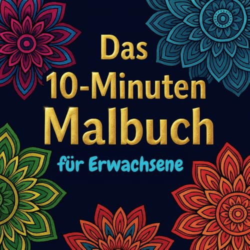 Das 10-Minuten Malbuch für Erwachsene | Entspannende Mandalas, Schimpfwörter & Achtsamkeit für deinen Alltag | Tägliche Mini-Auszeiten für mehr ... Stress und ein kleines Lächeln zwischendurch.