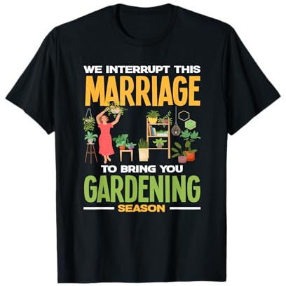 Interrompere Il Matrimonio Giardinaggio Stagione Divertente Giardino degli Amanti delle Piante Maglietta