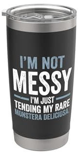 I'm Not Messy Tending Monstera Deliciosa Houseplant Stainless Steel Insulated Tumbler