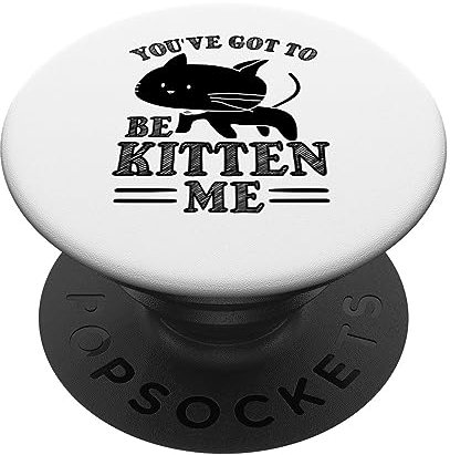 You've Got To Be Kitten Me - Lustiger Katzenliebhaber PopSockets mit austauschbarem PopGrip