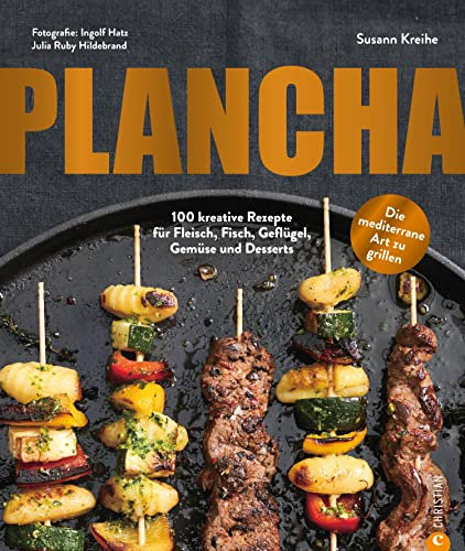 Plancha: 100 kreative Rezepte für Fleisch, Fisch, Geflügel, Gemüse und Desserts. Die mediterrane Art zu grillen.
