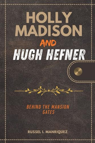 HOLLY MADISON AND HUGH HEFNER: Behind the Mansion Gates