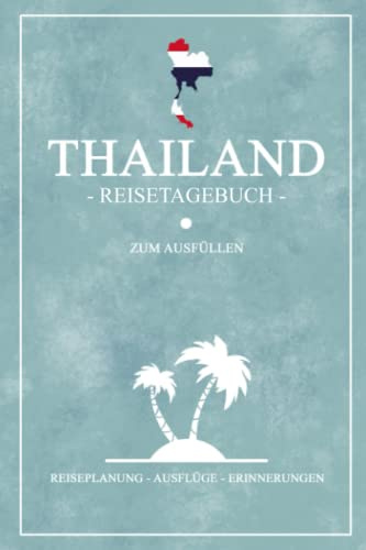 Thailand Reisetagebuch zum Ausfüllen: Kleines Notizbuch und Reisebuch Geschenk / Flagge Thailand Inseln / Reise Tagebuch zum Wandern, Backpacking und Tauchen / Urlaub Souvenir