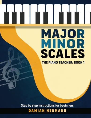 Major Minor Scales: Music Guide for Piano & Keyboard - How to Play Scales, Finger Positions, Circle of Fifths Chords & Inversions (Piano Music: Keys & Chords to Harmony, Band 1)