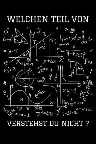Welchen Teil von Mathe verstehst du nicht Notizbuch: Mathematik Notizbuch für Mathe Studenten Lehrer Professoren | Lustiges Mathematiker Geschenk | ca. DINA5 | 120 Seiten