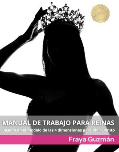 MANUAL DE TRABAJO PARA REINAS: Basado en el modelo de las 4 dimensiones para Vivir Bonito