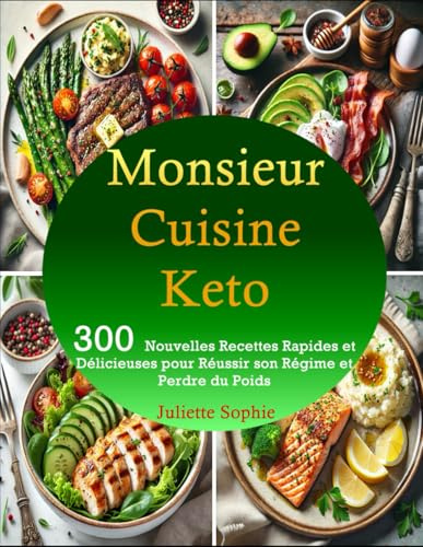 Monsieur Cuisine Keto: 300 Nouvelles Recettes Rapides et Délicieuses pour Réussir son Régime et Perdre du Poids
