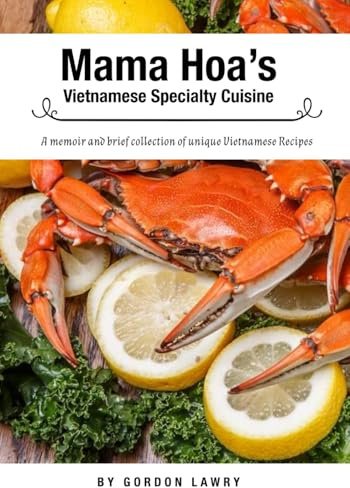 Mama Hoa's Specialty Vietnamese Cuisine: A family memoir and favorite Vietnamese recipes