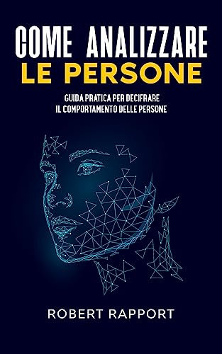 Come Analizzare le Persone: Guida Pratica per Decifrare il Comportamento delle Persone