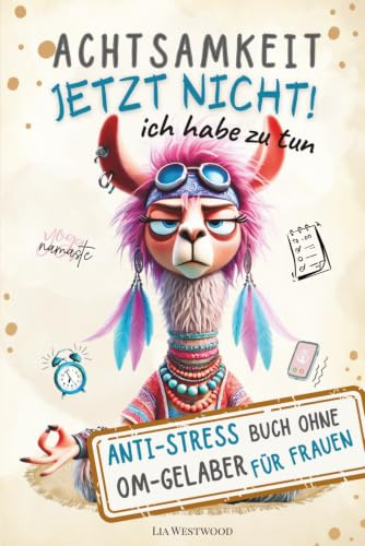 Achtsamkeit. Jetzt nicht. Ich habe zu tun.: Das humorvolle Achtsamkeitsbuch – ironisch, kreativ & unterhaltsam für mehr Selbstfürsorge und ... Anti-Stress Geschenk für Frauen. (MONA-Reihe)