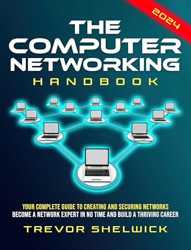 The Computer Networking Bible: Your Complete Guide to Creating and Securing Networks | Become a Network Expert in No Time and Build a Thriving Career