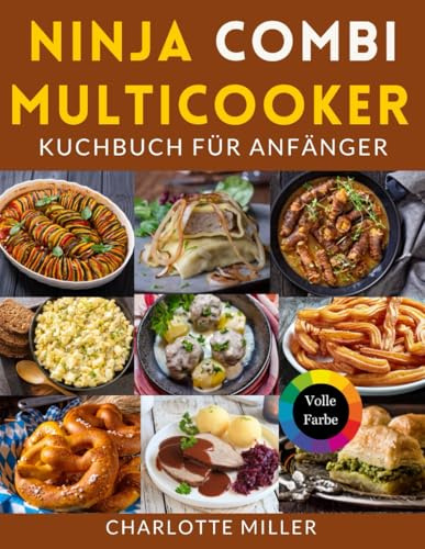 Ninja Combi Multicooker Kochbuch für Anfänger: schnelle und schmackhafte deutsche und internationale Rezepte für müheloses Kochen.