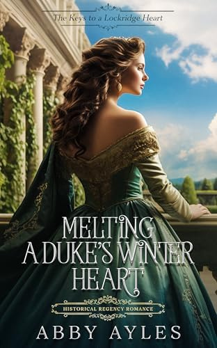 Melting a Duke's Winter Heart: Historical Regency Romance (The Keys to a Lockridge Heart Book 1)