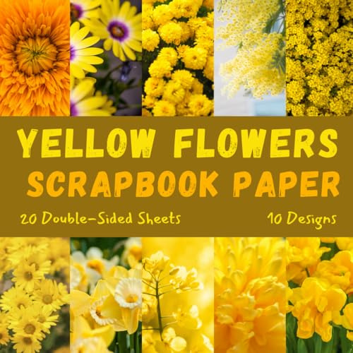 Yellow Flowers Scrapbook Paper: Decorative Craft Paper, ideal for Scrapbooking, Mixed-Media, Collage, Junk Journals, Card Making, Decoupage, Origami