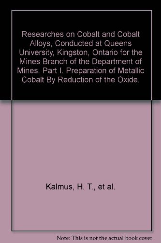 Researches on Cobalt and Cobalt Alloys, Conducted at Queens University, Kingston, Ontario for the Mines Branch of the Department of Mines. Part I. Preparation of Metallic Cobalt By Reduction of the O