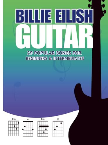 Billie Eilish Guitar Songbook: 29 Popular Songs for Beginners & Intermediate Players (Chords, Lyrics & Easy Arrangements)