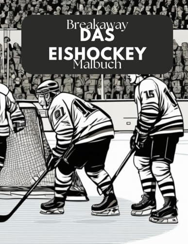 Eishockey in Aktion: Ein detailgetreues Malbuch nicht nur für Kinder uns Sportfans. Spiel, Schuss, Tor! Helden auf dem Eis. Ein kreatives Malbuch ab 6 Jahren
