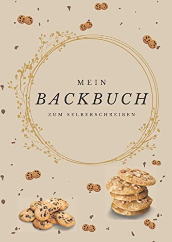 Mein Backbuch zum Selberschreiben: Das Personalisierte Backbuch zum Eintragen meiner besten Rezepte | DIY Rezeptbuch schreiben | A4