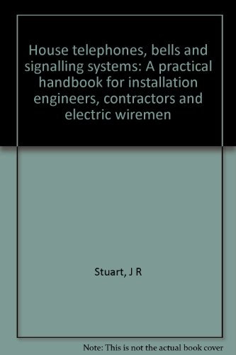 House Telephones Bells & Signalling Systems a Practical Handbook for Installation Engineers Contractors & Electric Wiremen