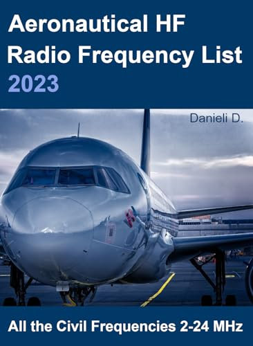 Aeronautical HF Radio Frequency List 2023: All the Civil Frequencies 2-24 MHz (Series: Radio Frequencies)