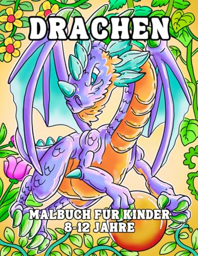 Drachen Malbuch für Kinder 8-12 Jahre: Fantastische Sammlung Niedlicher und Einzigartiger Drachen zum Ausmalen - Ideales Geschenk für Jungen und Mädchen