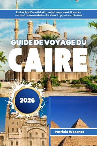 Guide de voyage du Caire 2026: Explorez la capitale de l'Égypte avec des cartes organisées, des itinéraires intelligents et des recommandations locales sur les endroits où aller, manger et découvrir