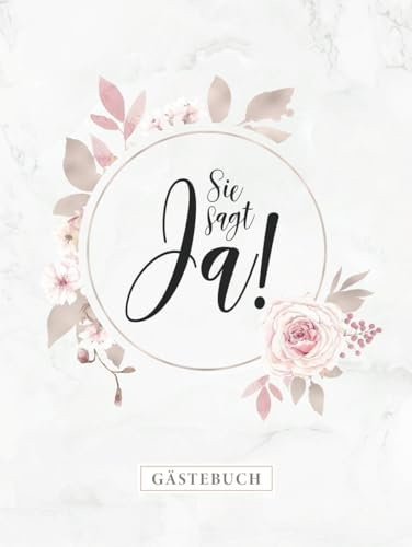 Sie sagt Ja! Gästebuch: Als JGA Erinnerung oder Hochzeit Eintragebuch · Zum Hineinschreiben von Glückwünschen · Viel Platz auf 100 dekorierten Blanko Seiten