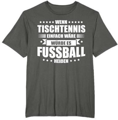 Wenn Tischtennis einfach wäre würde es Fussball heißen T-Shirt
