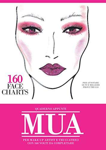 Quaderno appunti MUA, make up artist, truccatrice con 160 volti da completare: Face charts vuoti femminili per annotare le tue migliori prove trucco. ... per studenti o professionisti make up artist.