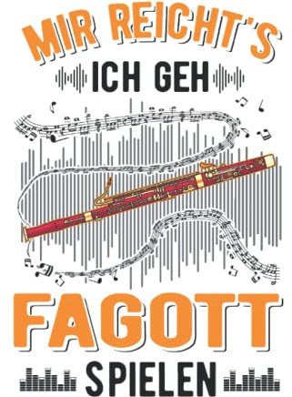 Fagott Notizbuch: Mir reicht's Ich geh Fagott spielen Fagottist / 6x9 Zoll / 120 karierte Seiten