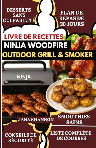 LIVRE DE RECETTES NINJA WOODFIRE GRILL & SMOKER: Livre de Recettes BBQ Ninja Woodfire Riche en Protéines & Faible en Glucides pour Familles & Débutants : Recettes Faciles de Grillade & Fumage