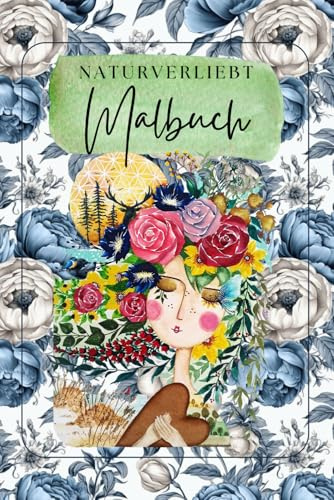 Naturverliebt Malbuch: Beruhigende Ausmalbilder für alle Naturliebhaber, Bäume, Tiere, Blumen, Landschaften und mehr auf 70 Seiten.